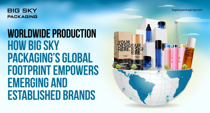 Worldwide Production: How Big Sky Packaging’s Global Footprint Empowers Emerging and Established Brands